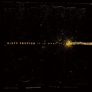 Dirty Tactics - It Is What It Is