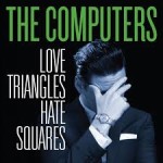 The Computers – Love Triangles, Hate Squares