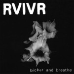 RVIVR - Bicker and Breath