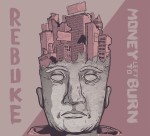 Rebuke / Money Left To Burn