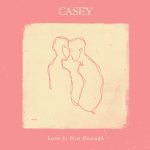 Casey Love Is Not Enough